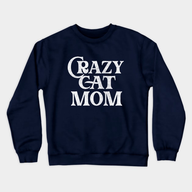 Crazy Cat Mom / Humorous Cat Lover Gift Crewneck Sweatshirt by DankFutura